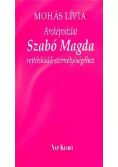 Arcképvázlat Szabó Magda rejtőzködő személyiségéhez