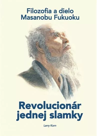 Revolucionár jednej slamky - Filozofia a dielo Masanobu Fukuoku