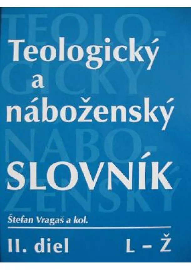 Štefan Vragaš a kol. - Teologický a náboženský slovník  L - Z - II. diel L - Ž