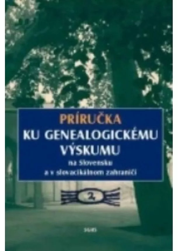 Kolektív autorov - Príručka ku genealogickému výskumu - Na Slovensku a v slovacikálnom zahraničí 2