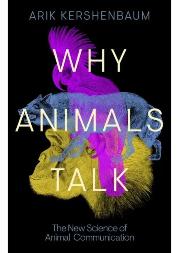 Arik Kershenbaum - Why Animals Talk
