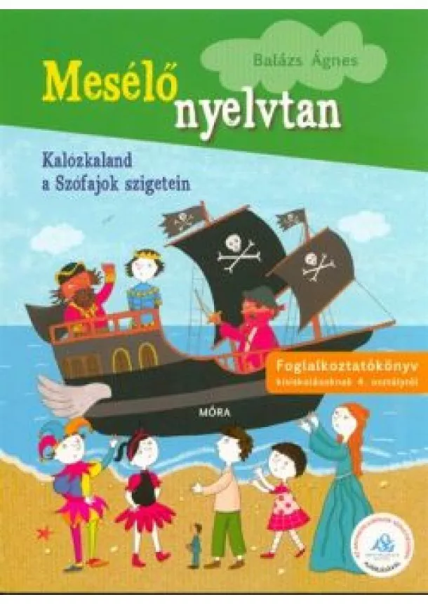 Balázs Ágnes - Mesélő nyelvtan 3. - Kalózkaland a szófajok szigetein /Foglalkoztatóköny kisiskolásoknak 4. osztályt