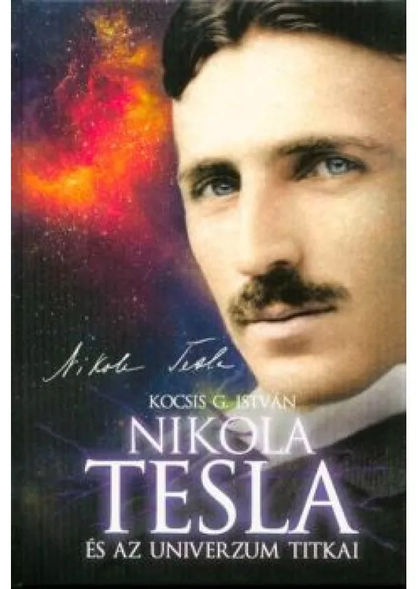 KOCSIS G. ISTVÁN - NIKOLA TESLA ÉS AZ UNIVERZUM TITKAI (7. KIADÁS)