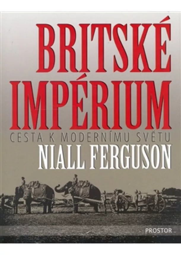 Niall Ferguson - Britské impérium - Cesta k modernímu světu