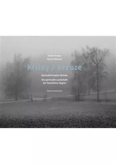 Křížky / Kreuze - Spirituální krajina Dačicka