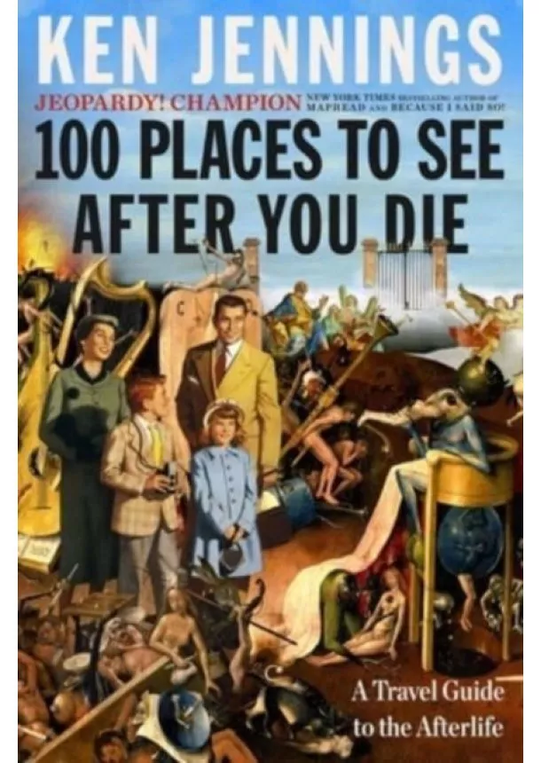 Ken Jennings - 100 Places to See After You Die