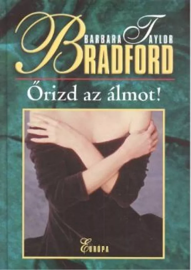 Barbara Taylor Bradford - ŐRIZD AZ ÁLMOT!