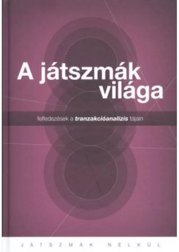 Járó Katalin - A játszmák világa - felfedezések a tranzakcióanalízis tájain /Játszmák nélkül