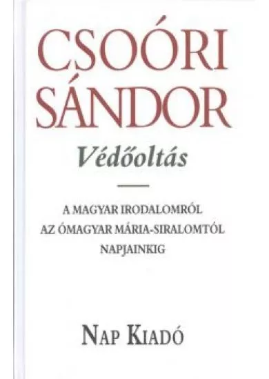 VÉDŐOLTÁS /A MAGYAR IRODALOMRÓL - AZ ÓMAGYAR MÁRIA-SIRALOMTÓL NAPJAINKIG