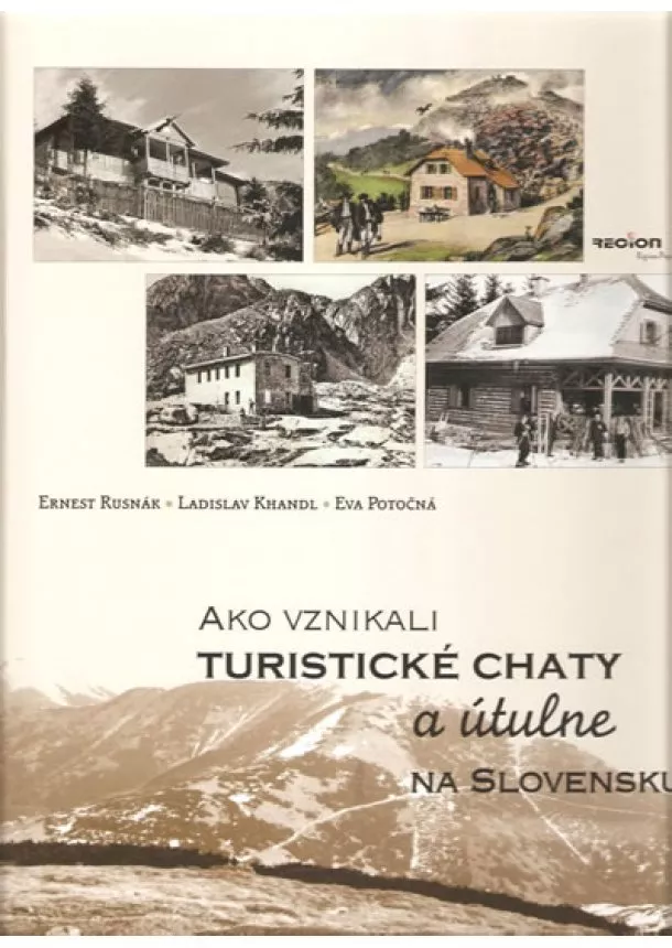 Ernest Rusnák, Ladislav Khandl, Eva Potočná - Ako vznikali turistické chaty a útulne na Slovensku