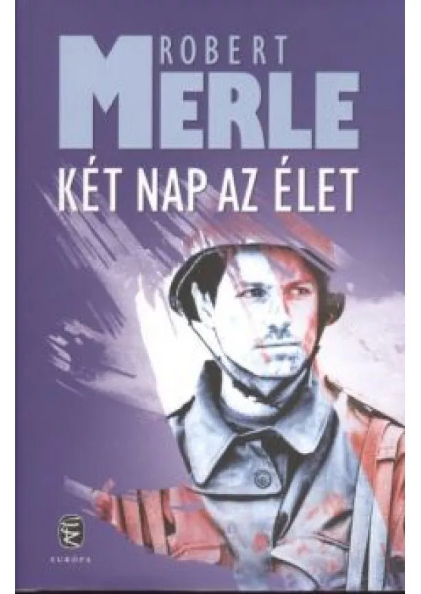 ROBERT MERLE - KÉT NAP AZ ÉLET