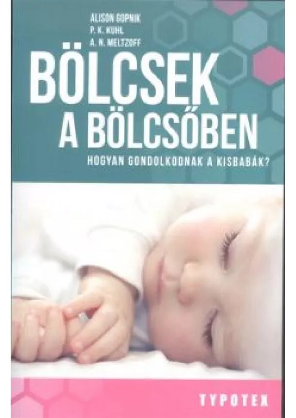 Alison Gopnik - Bölcsek a bölcsőben /Hogyan gondolkodnak a kisbabák?