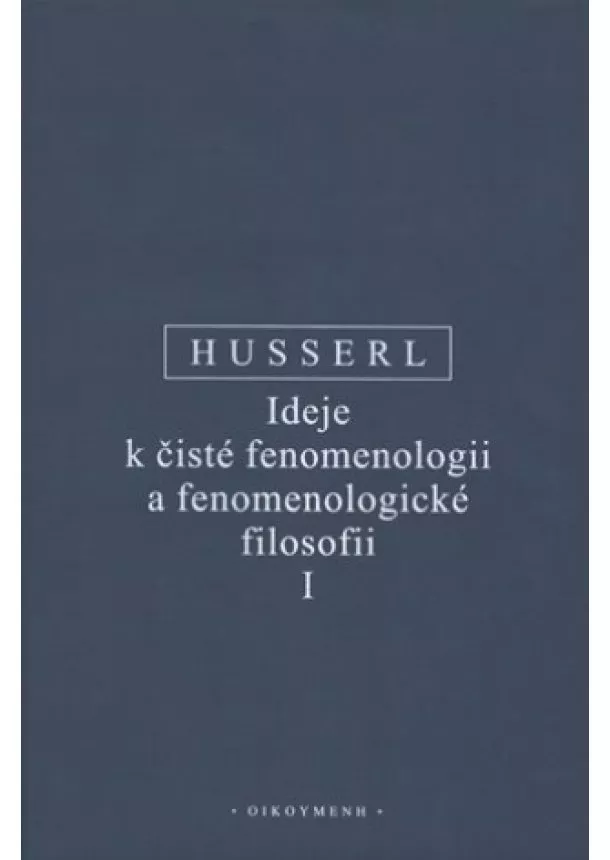 Edmund Husserl - Ideje k čisté fenomenologii a fenomenologické filosofii I.