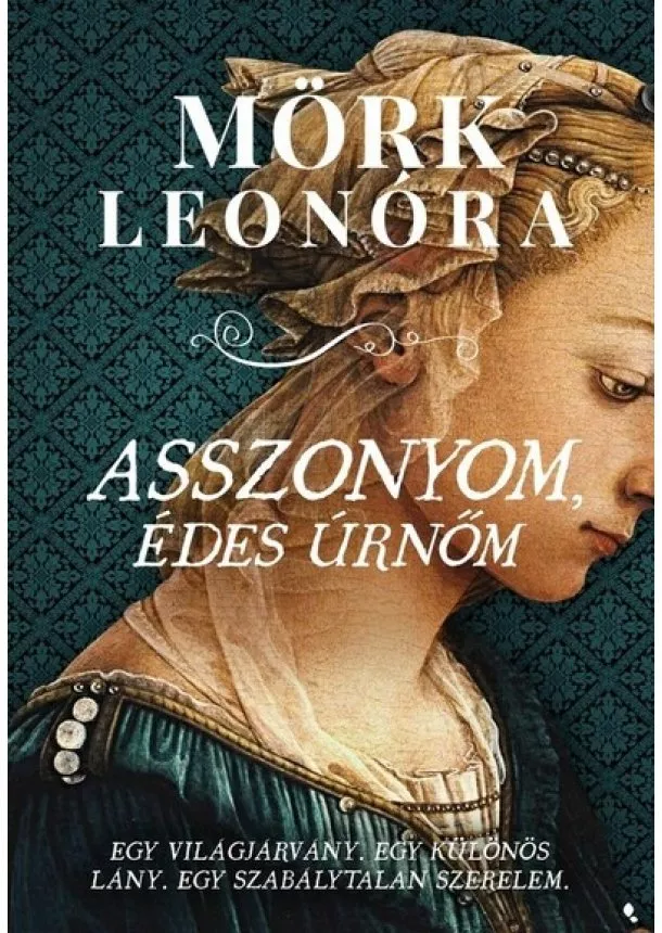 Mörk Leonóra - Asszonyom, édes úrnőm - Egy világjárvány. Egy különös lány. Egy szabálytalan szerelem.