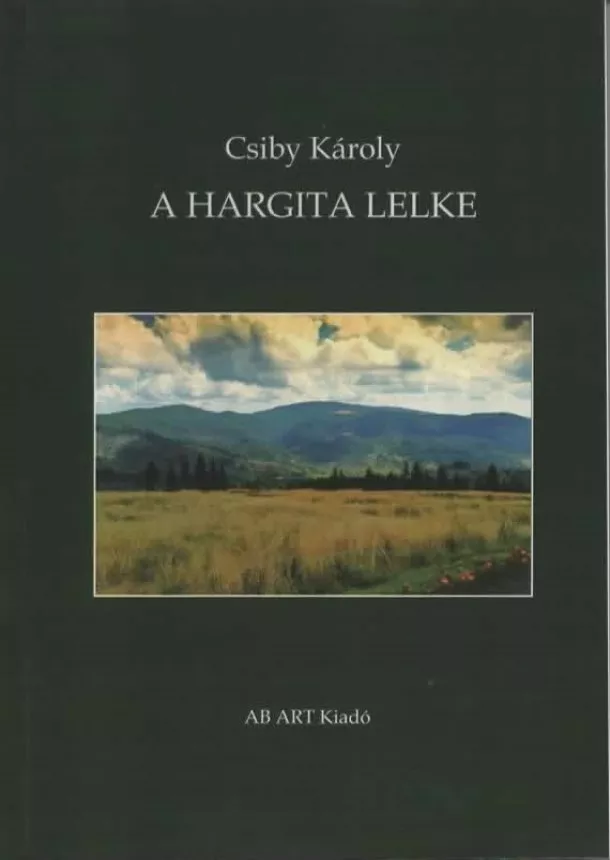 Csiby Károly - A Hargita lelke