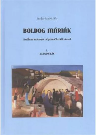 BOLDOG MÁRIÁK - SZELLEM SZÁRNYÚ NÉPMESÉK NŐI UTASAI