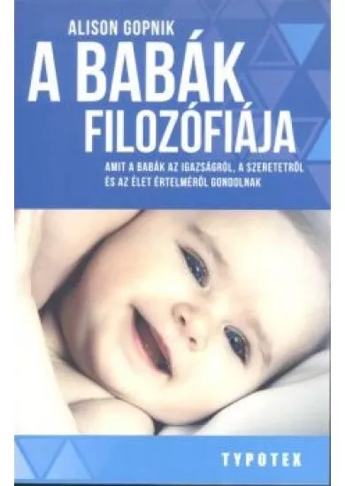 A babák filozófiája /Amit a babák az igazságról, a szeretetről és az élet értelméről gondolnak