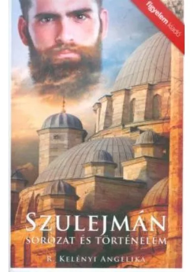 SZULEJMÁN - SOROZAT ÉS TÖRTÉNELEM