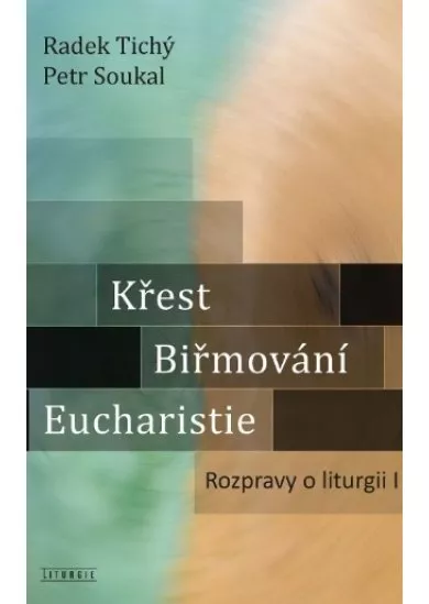 Křest, biřmování, eucharistie - Rozpravy o liturgii I