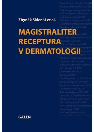 Magistraliter receptura v dermatologii - Příručka pro klinickou a lékárenskou praxi