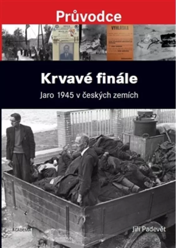 Jiří Padevět - Krvavé finále - Jaro 1945 v českých zemích