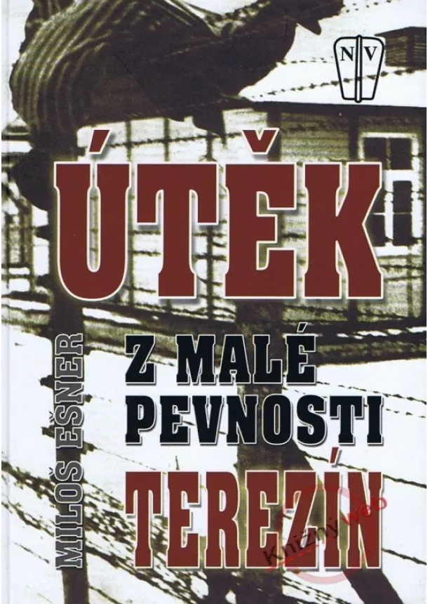 Miloš Ešner - Útěk z malé pevnosti Terezín