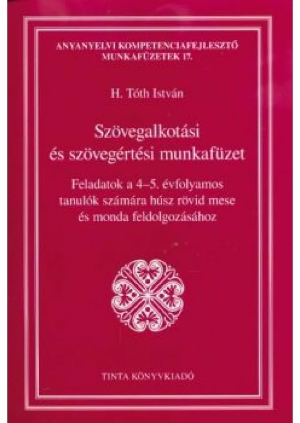 H. Tóth István - Szövegalkotási és szövegértési munkafüzet