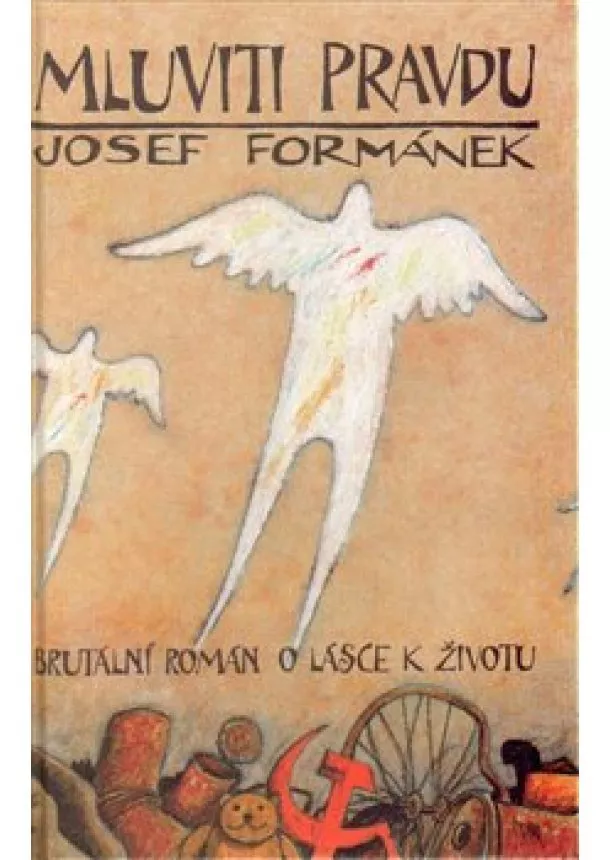 Josef Formánek - Mluviti pravdu - Brutální román o lásce k životu