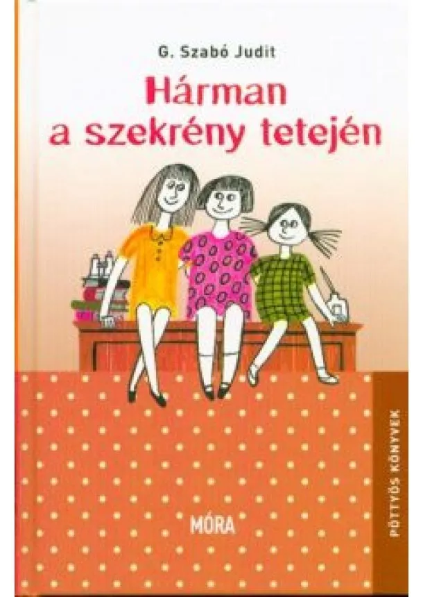 G. Szabó Judit - Hárman a szekrény tetején (8. kiadás) /Pöttyös könyvek