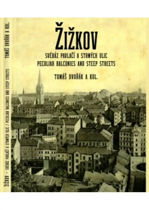 Dvořák Tomáš - Žižkov, svéráz pavlačí a strmých ulic /