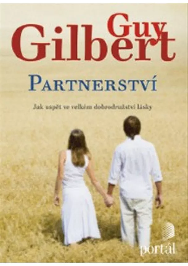 Guy Gilbert - Partnerství - Jak uspět ve velkém dobrodružství lásky