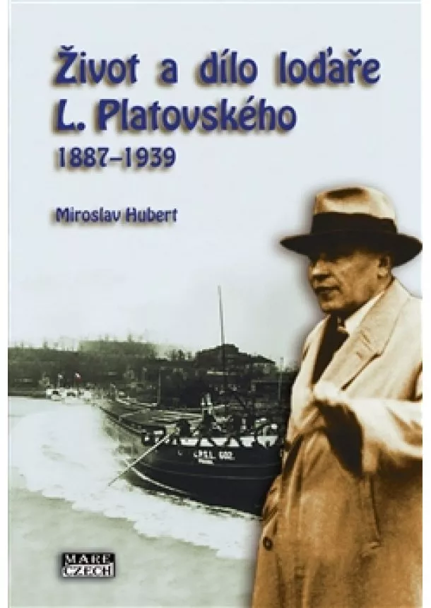 Miroslav Hubert - Život a dílo loďaře L. Platovského 1887–1939