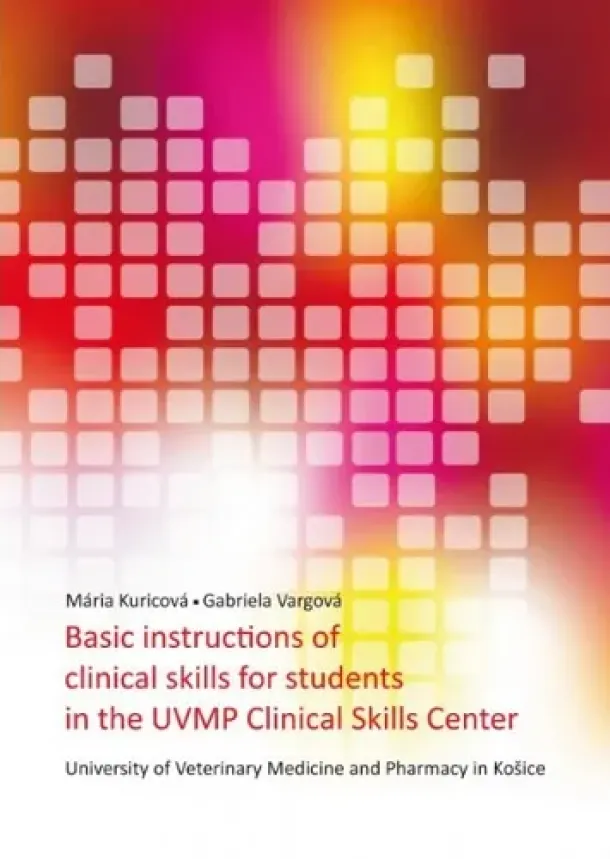 Mária Kuricová, Gabriela Vargová - Basic instructions of clinical skills for students in the UVMP Clinical skills center