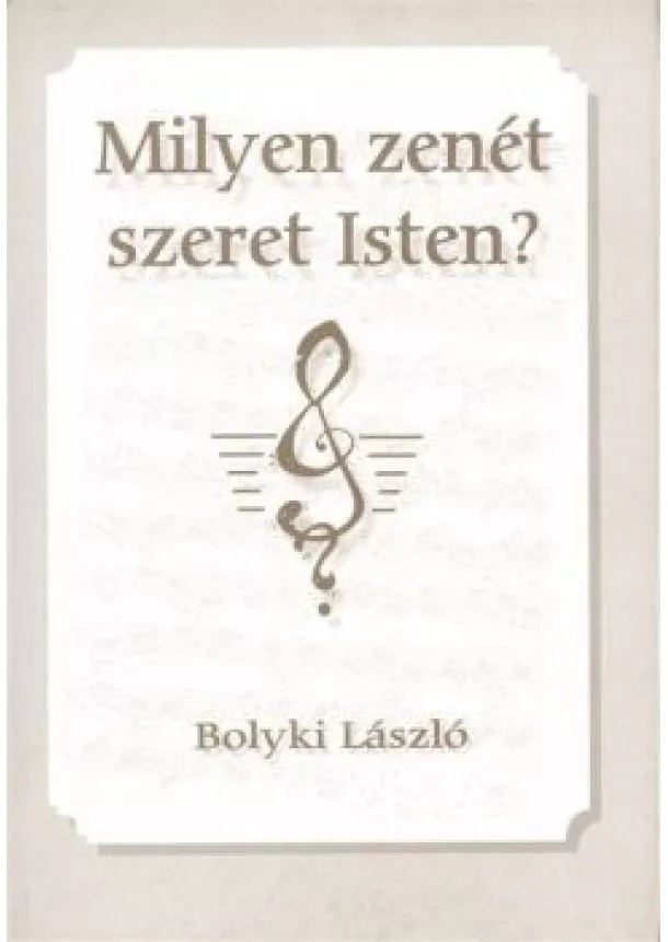 BOLYKI LÁSZLÓ - MILYEN ZENÉT SZERET ISTEN?