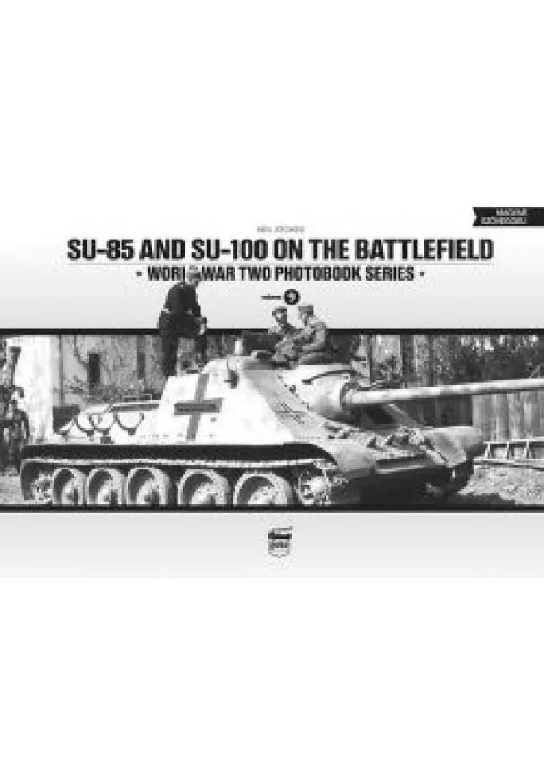 Neil Stokes - SU-85 and SU-100 on the battlefield /World War Two photobook series 9.