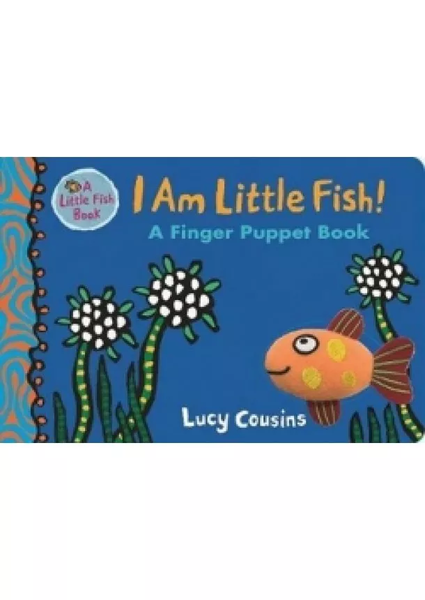 Lucy Cousins - I Am Little Fish! A Finger Puppet Book