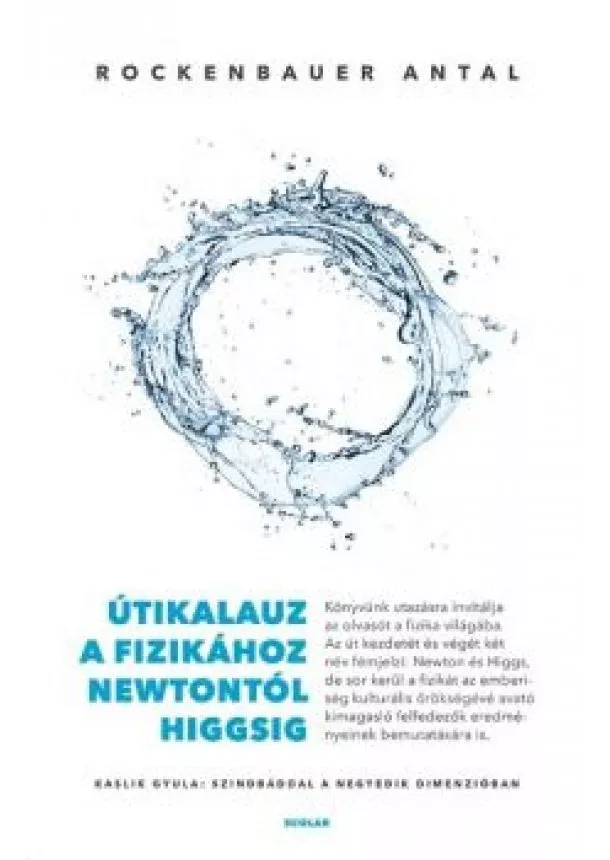 Rockenbauer Antal - Útikalauz a fizikához Newtontól Higgsig - Kaslik Gyula: Szindbáddal a negyedik dimenzióban