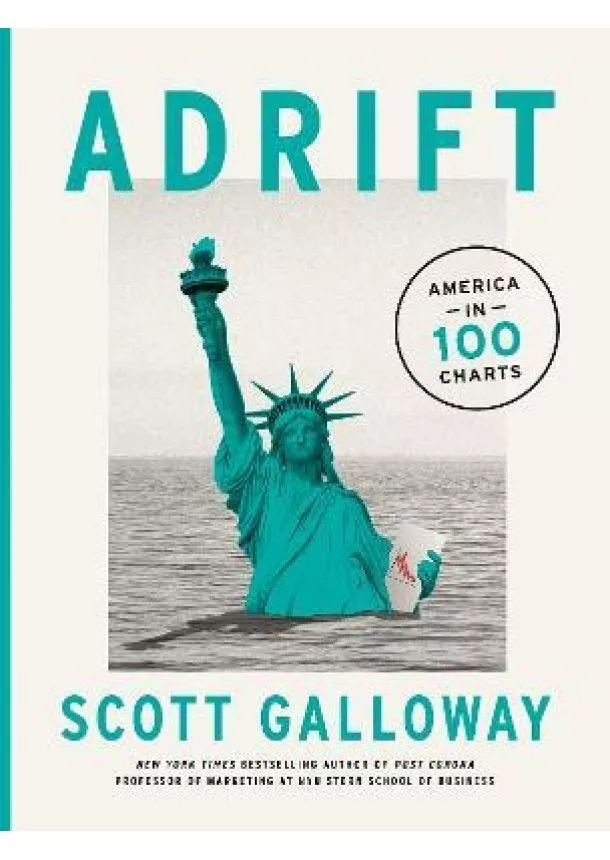 Scott Galloway - Adrift : 100 Charts that Reveal Why America is on the Brink of Change