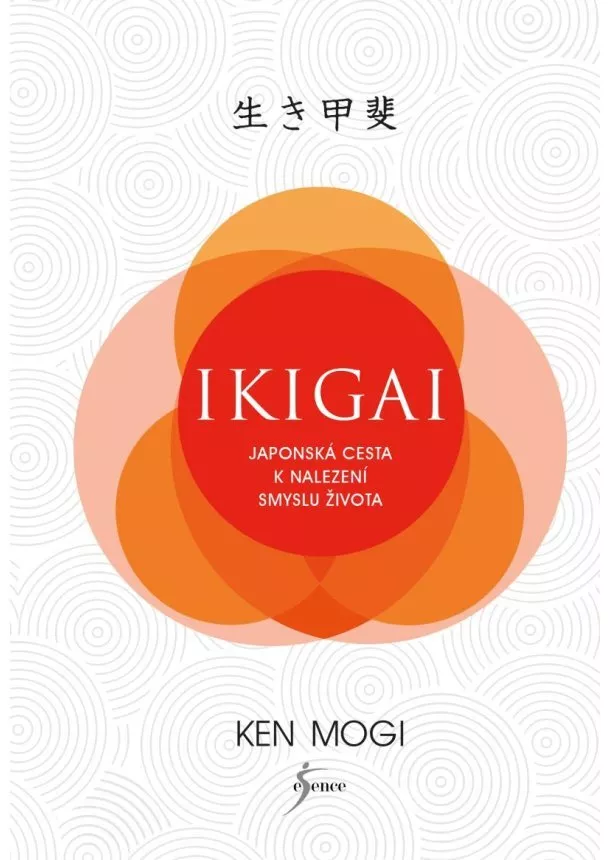 Ken Mogi - Ikigai - Japonská cesta k nalezení smyslu života