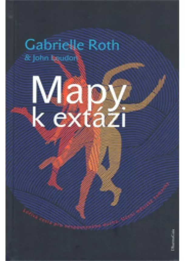 Roth Gabrielle - Mapy k extázi - Léčivá cesta pro nespoutaného ducha. Učení městské šamanky