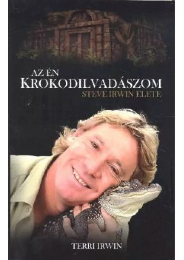 TERRI IRWIN - AZ ÉN KROKODILVADÁSZOM