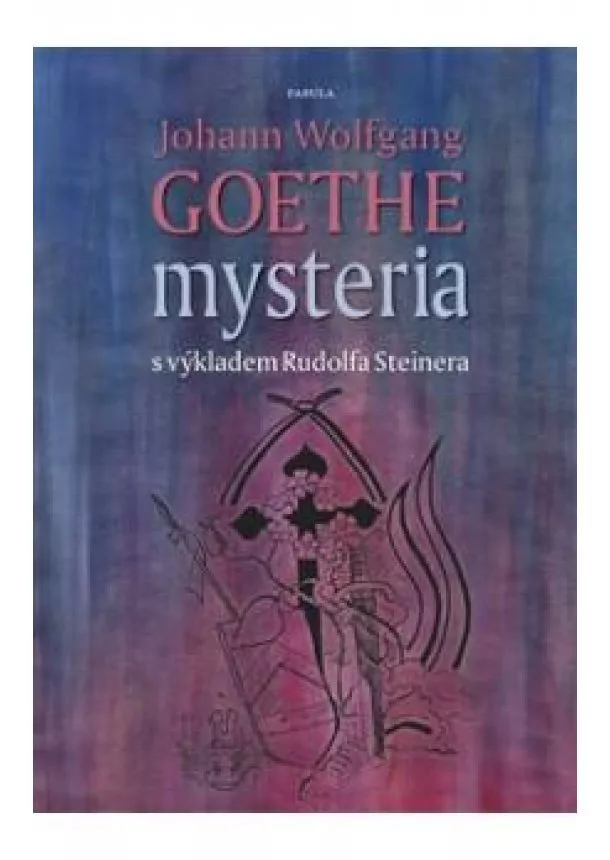 Johann Wolfgang Goethe, Rudolf Steiner - Mysteria - s výkladem Rudolfa Steinera