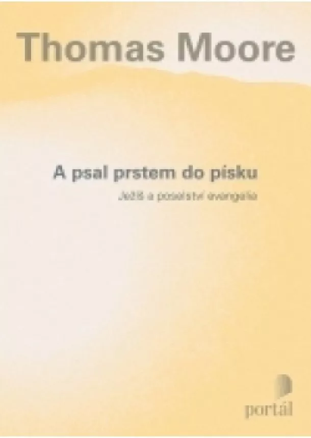 Thomas Moore - A psal prstem do písku - Ježíš a poselství evangelia