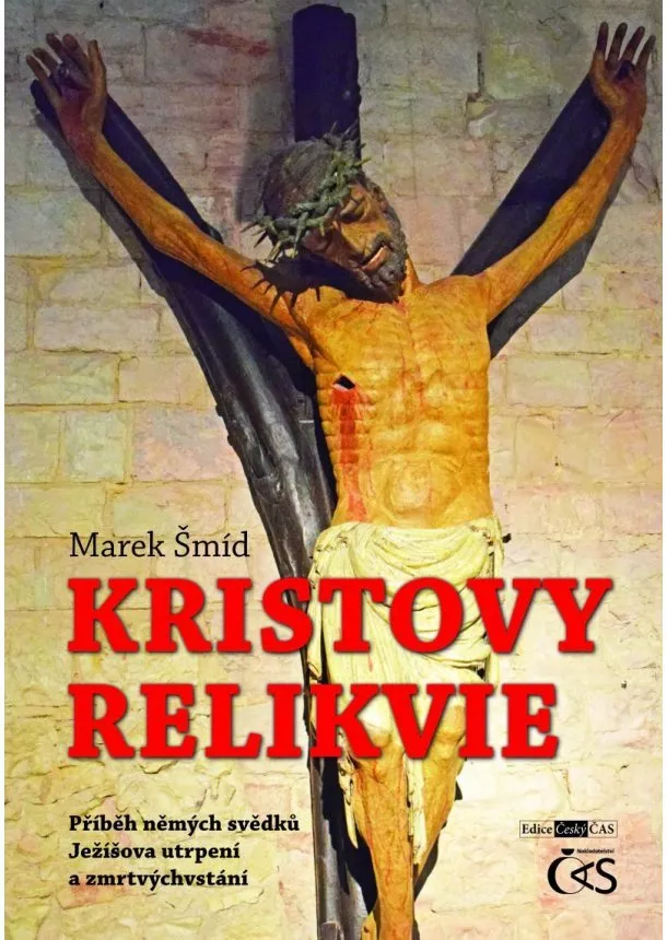 Marek Šmíd - Kristovy relikvie - Příběh němých svědků Ježíšova utrpení a zmrtvýchvstání