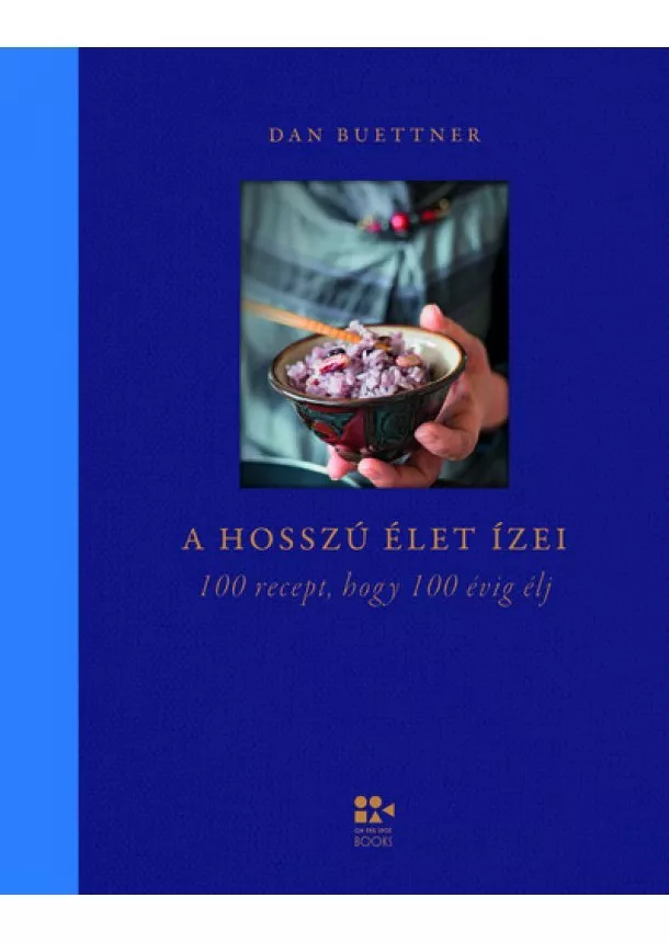 Dan Buettner - A hosszú élet ízei - 100 recept, hogy 100 évig élj