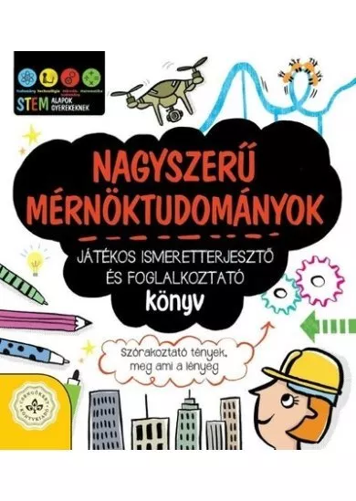 Nagyszerű mérnöktudományok - Játékos ismeretterjesztő és foglalkoztató könyv