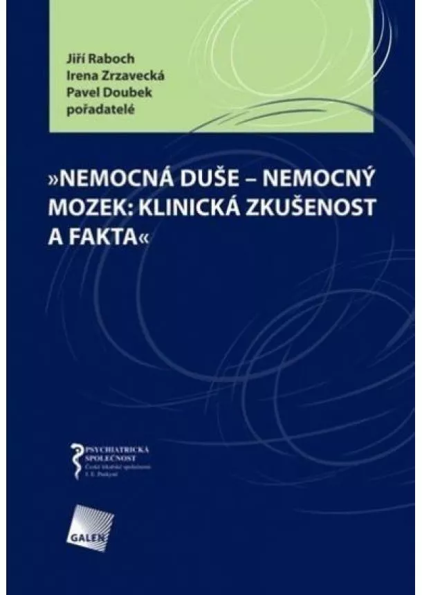 Jiří Raboch, Irena Zrzavecká, Pavel Doubek - Nemocná duše - nemocný mozek: klinická zkušenost a fakta