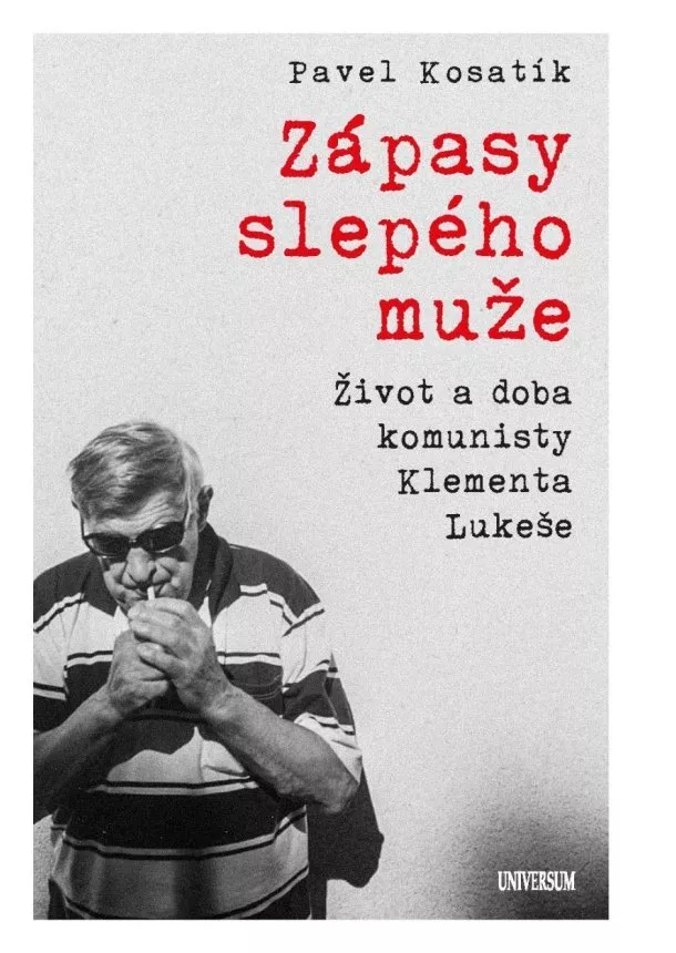 Pavel Kosatík - Zápasy slepého muže - Život a doba komunisty Klementa Lukeše