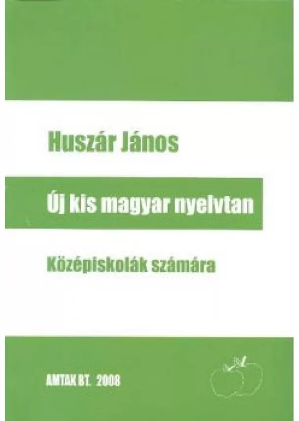 Huszár János - ÚJ KIS MAGYAR NYELVTAN KÖZÉPISKOLÁSOK SZÁMÁRA