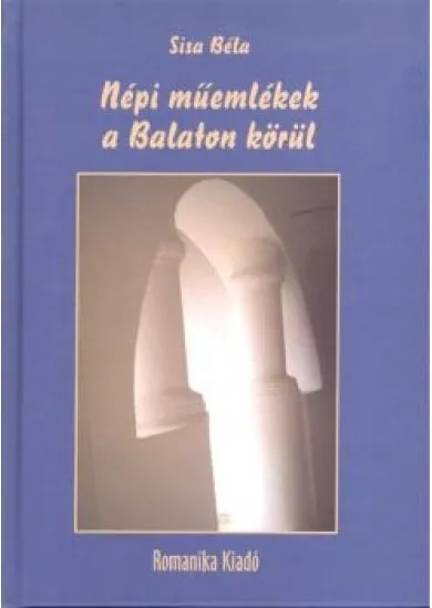 NÉPI MŰEMLÉKEK A BALATON KÖRÜL